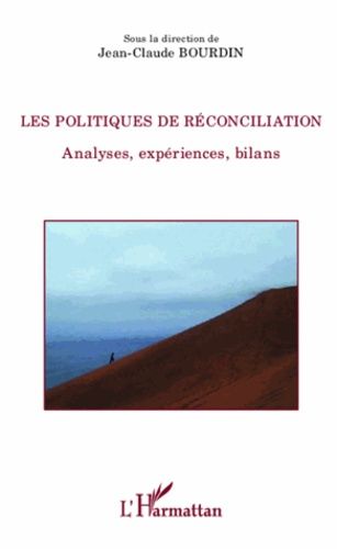 Les Politiques De Réconciliation - Analyses, Expériences, Bilans