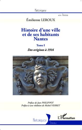 Histoire D'une Ville Et De Ses Habitants, Nantes - Tome 1, Des Origines À 1914