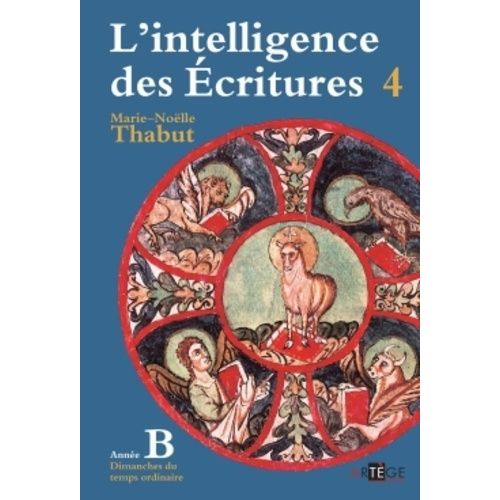 L'intelligence Des Ecritures - Tome 4, Année B, Temps Ordinaire