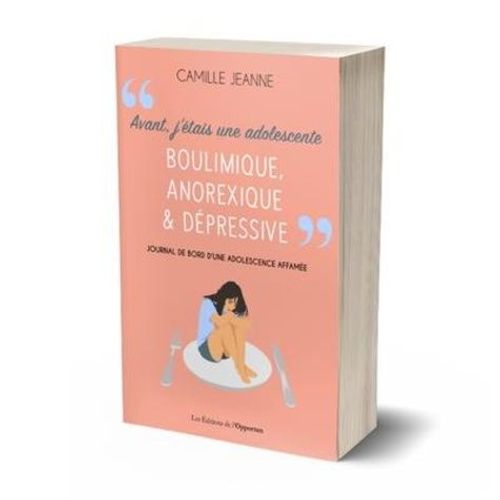 Avant J'étais Une Adolescente Boulimique, Anorexique Et Dépressive