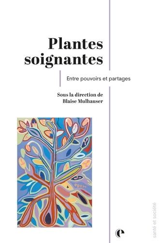 Plantes Soignantes - Entre Pouvoir Et Partages
