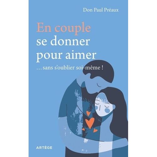 En Couple, Se Donner Pour Aimer - Sans S'oublier Soi-Même !
