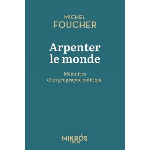 Arpenter Le Monde - Mémoires D'un Géographe Politique