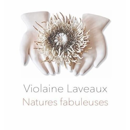 Violaine Laveaux - Natures Fabuleuses