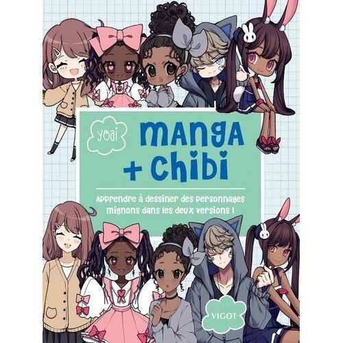 Manga + Chibi - Apprendre À Dessiner Des Personnages Mignons Dans Les Deux Versions !