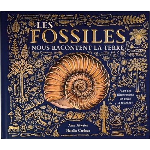 Les Fossiles Nous Racontent La Terre - Avec Des Illustrations En Relief À Toucher