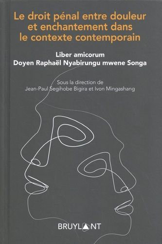 Le Droit Pénal Entre Douleur Et Enchantement Dans Le Contexte Contemporain - Liber Amicorum Doyen Raphaël Nyabirungu Mwene Songa