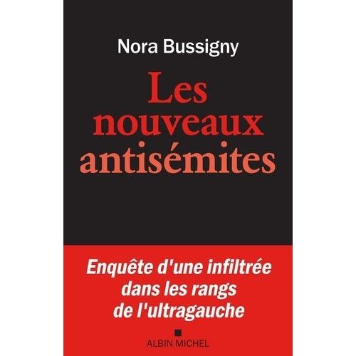 Les Nouveaux Antisémites - Enquête D'une Infiltrée Dans Les Rangs De L'ultra-Gauche