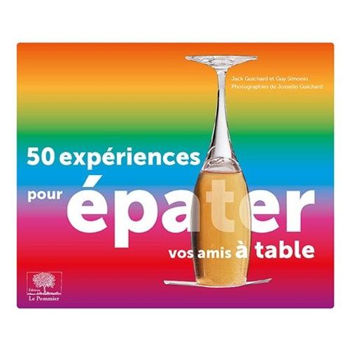 50 Expériences Pour Épater Vos Amis À Table
