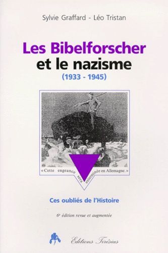 Les Bibelforscher Et Le Nazisme 1933-1945 - Ces Oublies De L'histoire, 6eme Edition Revue Et Augmentee