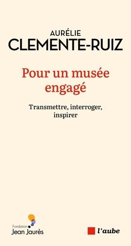 Pour Un Musée Engagé - Transmettre, Interroger, Inspirer