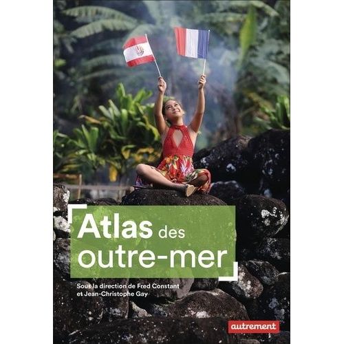 Atlas Des Outre-Mer - Du Legs Colonial Aux Défis Du Présent