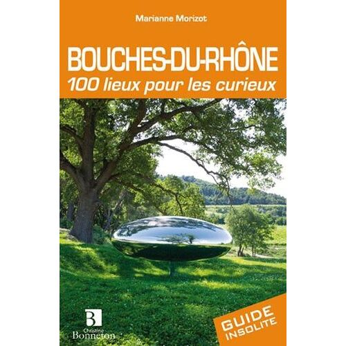 Bouches-Du-Rhône - 100 Lieux Pour Les Curieux