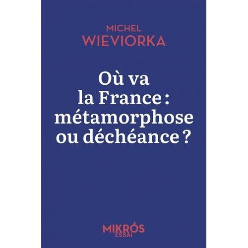 Où Va La France : Métamorphose Ou Déchéance ?