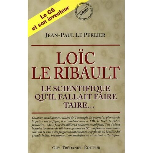 Loïc Le Ribault - Le Scientifique Qu'il Fallait Faire Taire