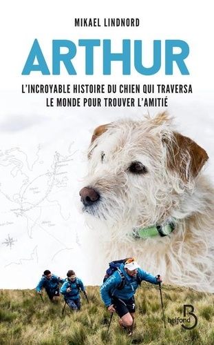Arthur - L'incroyable Histoire Du Chien Qui Traversa Le Monde Pour Trouver L'amitié