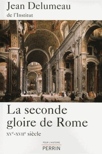 La Seconde Gloire De Rome - Xve-Xviie Siècle