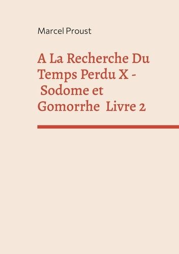 A La Recherche Du Temps Perdu - Tome 10 - Sodome Et Gomorrhe - Deuxième Partie