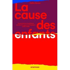 La Cause Des Enfants - Humanitaire Et Politique Pendant La Guerre D'espagne (1936-1939)
