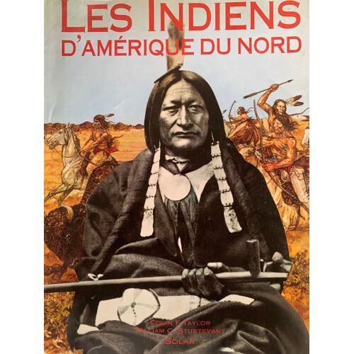 - Les Indiens D’Amérique  Du Nord -34x26- 2007- Par Colin F. Taylor- William C. Sturtevant   Aux Éditions  Solar - Bistoire - 