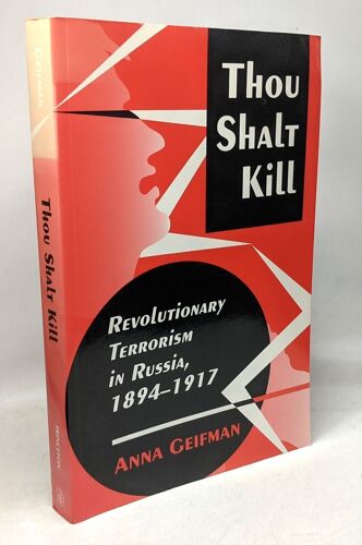 Thou Shalt Kill: Revolutionary Terrorism In Russia, 1894-1917