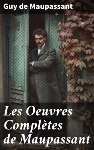 Les Oeuvres Complètes De Maupassant