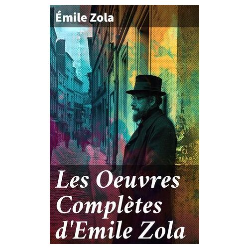 Les Oeuvres Complètes D'emile Zola