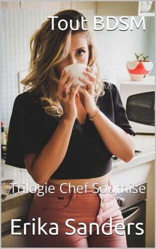 Tout Bdsm. Trilogie Chef Soumise