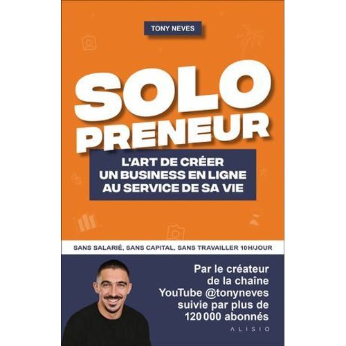 Solopreneur - L'art De Créer Un Business En Ligne Au Service De Sa Vie