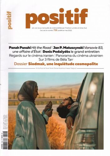 Positif N° 735 _ Mai 2022 _ Dossier Robert Siodmak / Hit The Road : Panah Panahi / Varsovie 83 : Jan P. Matuszynski / Entretien Denis Podalydès / Cinéma Iranien / Cinéma Ukrainien / Béla Tarr