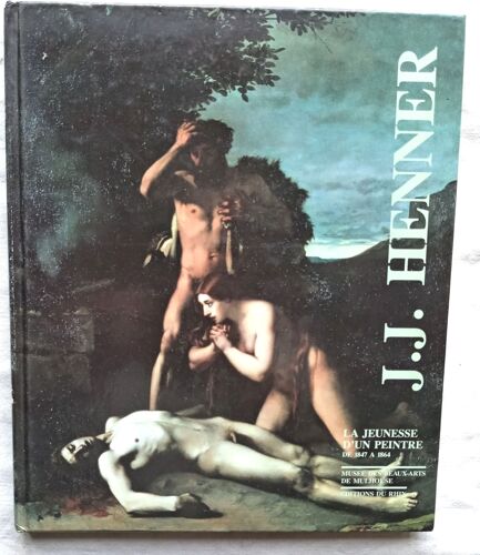 (Collectif), J.J. Henner Tome 1 : La Jeunesse D'Un Peintre De 1847 À 1864, Du Sundgau À La Villa Médicis, Musée Des Beaux-Arts De Mulhouse / Editions Du Rhin, 1989