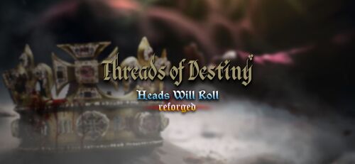 Heads Will Roll: Reforged - Threads Of Destiny