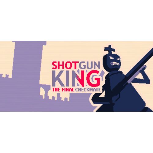 Shotgun King: The Final Checkmate