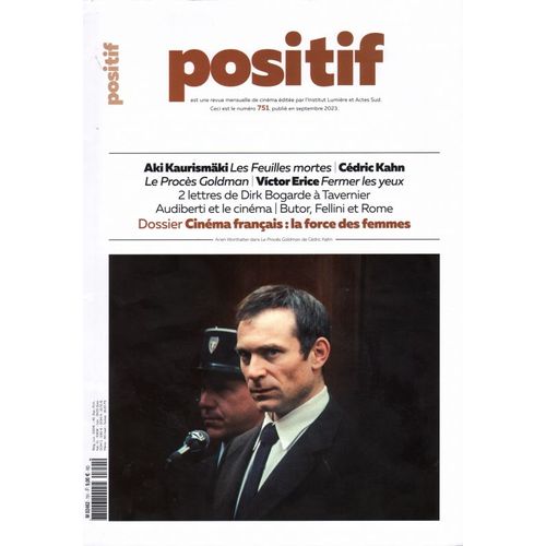 Positif N° 751 _ Septembre 2023 _ Dossier Cinéma Français : Le Force Des Femmes / Les Feuilles Mortes : Aki Kaurismäki / Le Procès Goldman : Cédric Kahn / Fermer Les Yeux : Victor Erice / Dirk Bogarde