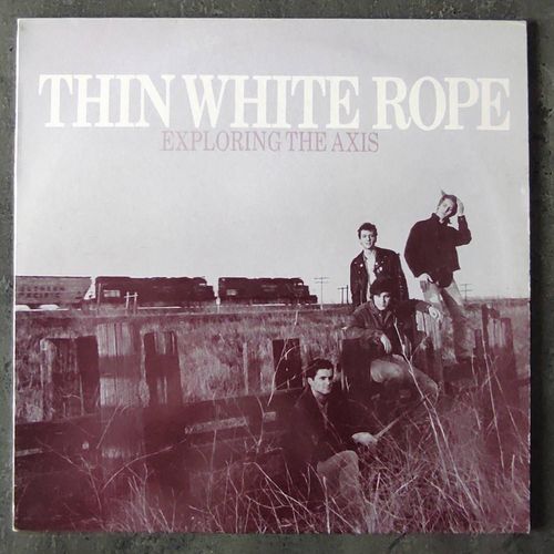 Thin White Rope -Exploring The Axis -