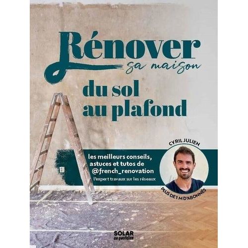 Rénover Sa Maison Du Sol Au Plafond