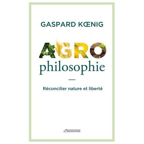 Agrophilosophie - Réconcilier Nature Et Liberté