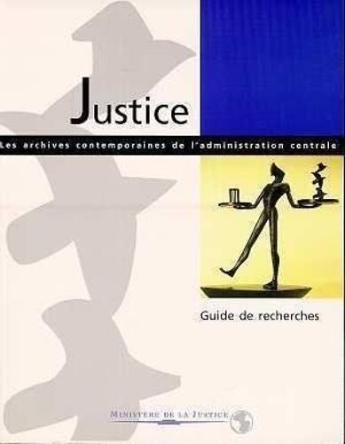 Justice - Les Archives Contemporaines De L'administration Centrale, Guide De Recherches