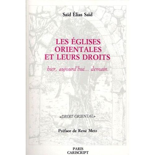 Les Eglises Orientales Et Leurs Droits - Hier, Aujourd'hui - Demain
