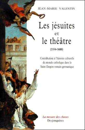 Les Jesuites Et Le Theatre, 1554-1680 - Contribution A L'histoire Culturelle Du Monde Catholique Dans Le Saint-Empire Romain Germanique