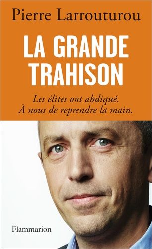 La Grande Trahison - Les Élites Ont Abdiqué, À Nous De Reprendre La Main