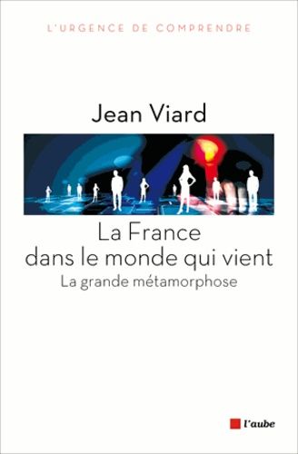 La France Dans Le Monde Qui Vient - La Grande Métamorphose, Suivi De Chroniques Sociologiques