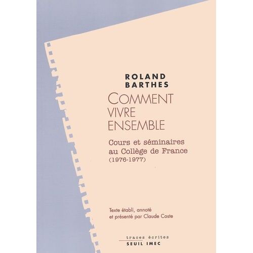 Comment Vivre Ensemble - Simulations Romanesques De Quelques Espaces Quotidiens, Notes De Cours Et De Seminaires Au College De France (1976-1977)