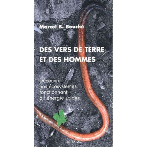 Des Vers De Terre Et Des Hommes - Découvrir Nos Écosystèmes Fonctionnant À L'énergie Solaire