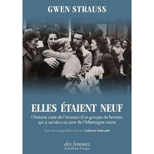 Elles Étaient Neuf - L'histoire Vraie De L'évasion D'un Groupe De Femmes Qui A Survécu Au Pire De L'allemagne Nazie