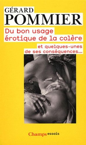 Du Bon Usage Érotique De La Colère - Et Quelques-Unes De Ses Conséquences