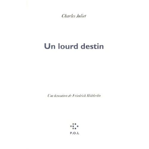 Un Lourd Destin - Une Evocation De Friedrich Holderlin