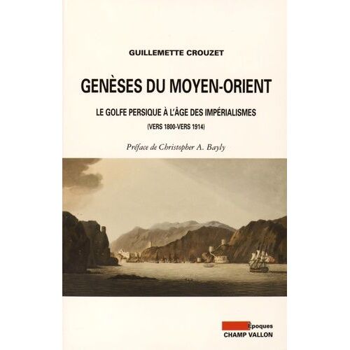 Genèses Du Moyen-Orient - Le Golfe Persique À L'âge Des Impérialismes (Vers 1800-Vers 1914)