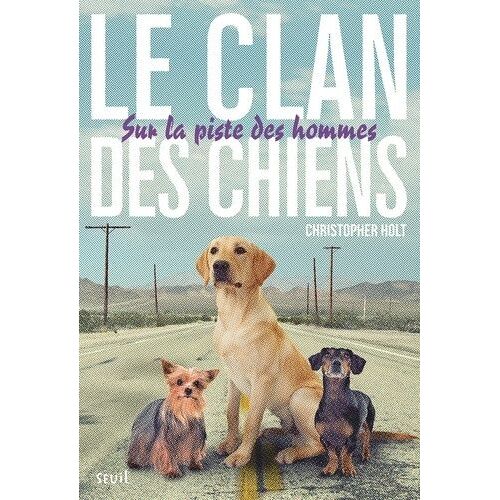 Le Clan Des Chiens - Tome 1 - Sur La Piste Des Hommes