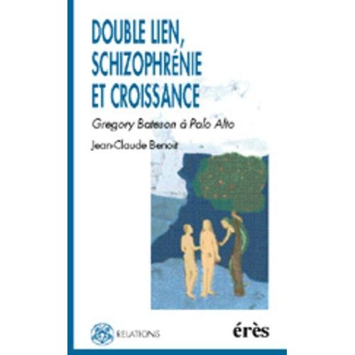 Double Lien, Schizophrenie Et Croissance - Gregory Bateson A Palo Alto